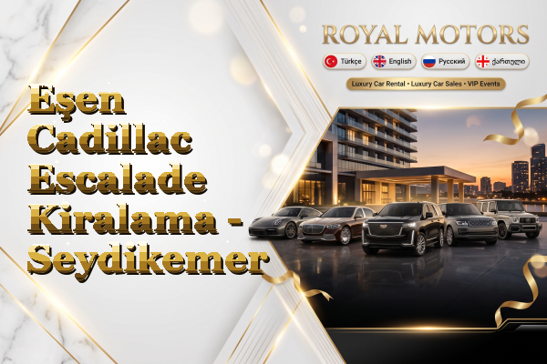 Eşen Cadillac Escalade Kiralama - Seydikemer