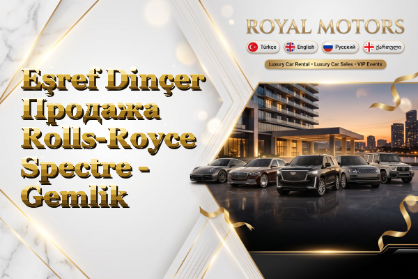 Eşref Dinçer Продажа Rolls-Royce Spectre - Gemlik