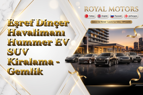 Eşref Dinçer Havalimanı Hummer EV SUV Kiralama - Gemlik