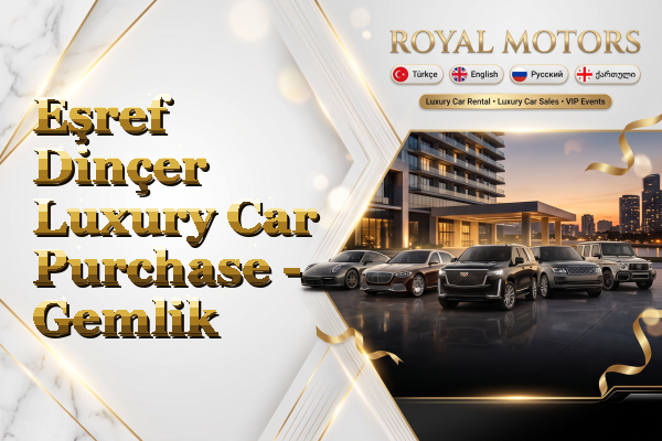 Eşref Dinçer Luxury Car Purchase - Gemlik