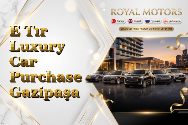 E Tır Luxury Car Purchase - Gazipaşa