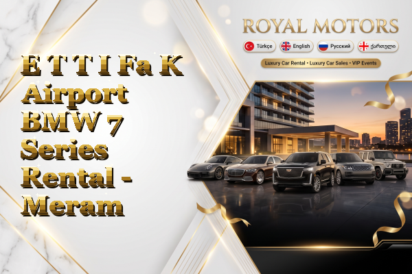 E T T I Fa K Airport BMW 7 Series Rental - Meram