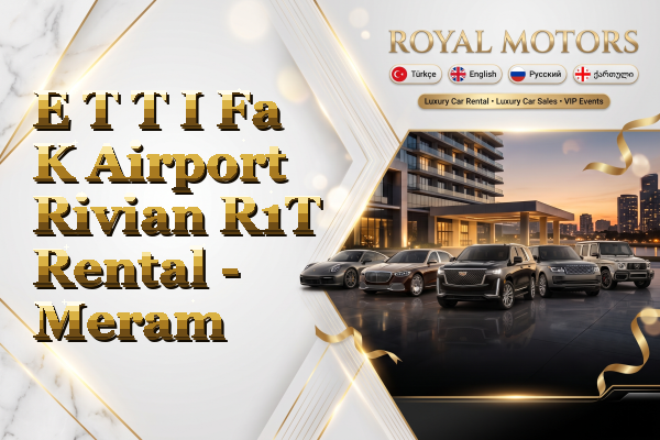 E T T I Fa K Airport Rivian R1T Rental - Meram