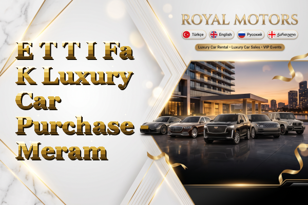 E T T I Fa K Luxury Car Purchase - Meram