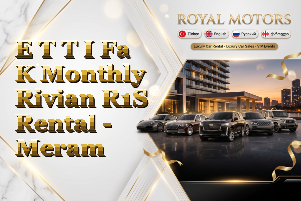 E T T I Fa K Monthly Rivian R1S Rental - Meram