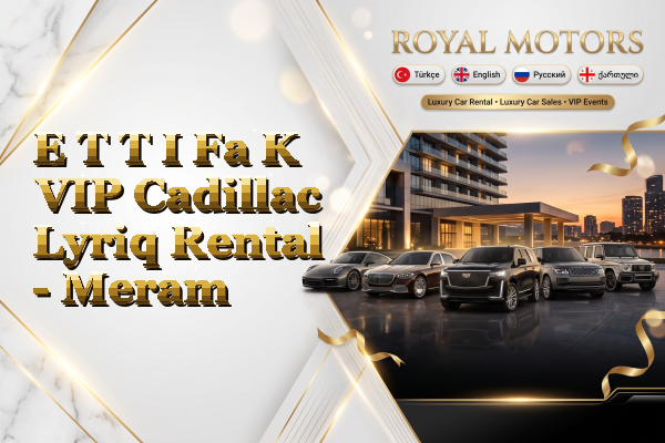 E T T I Fa K VIP Cadillac Lyriq Rental - Meram