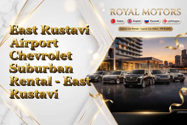 East Rustavi Airport Chevrolet Suburban Rental - East Rustavi