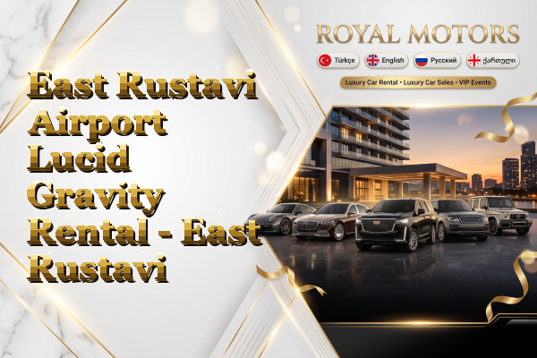 East Rustavi Airport Lucid Gravity Rental - East Rustavi