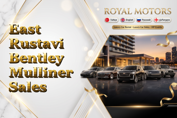 East Rustavi Bentley Mulliner Sales