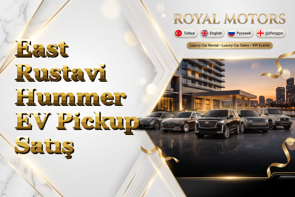 East Rustavi Hummer EV Pickup Satış