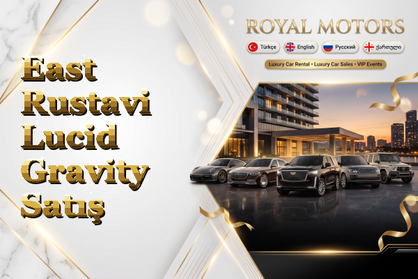East Rustavi Lucid Gravity Satış