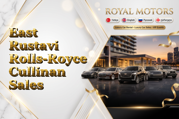 East Rustavi Rolls-Royce Cullinan Sales