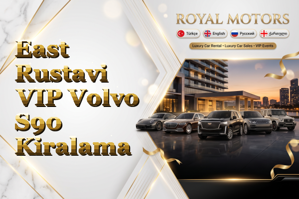East Rustavi VIP Volvo S90 Kiralama