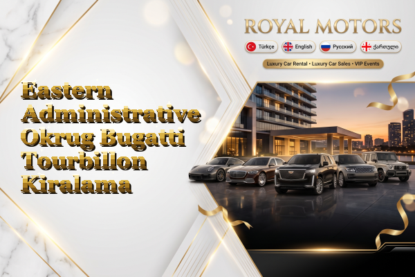 Eastern Administrative Okrug Bugatti Tourbillon Kiralama