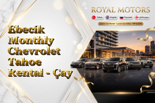 Ebecik Monthly Chevrolet Tahoe Rental - Çay