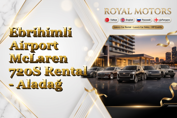 Ebrihimli Airport McLaren 720S Rental - Aladağ