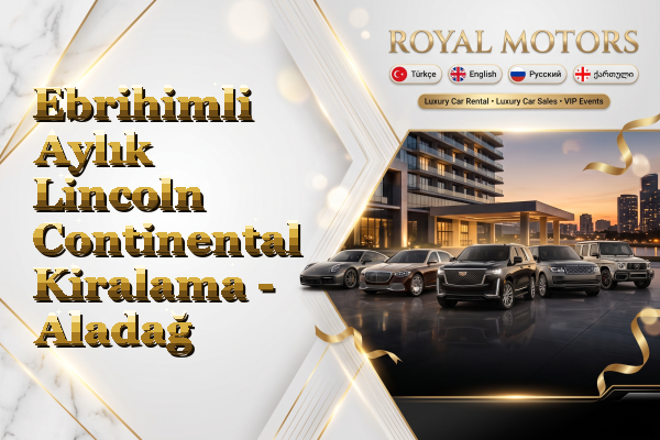 Ebrihimli Aylık Lincoln Continental Kiralama - Aladağ
