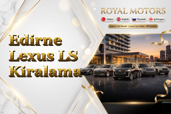 Edirne Lexus LS Kiralama