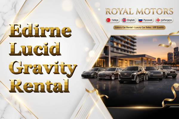 Edirne Lucid Gravity Rental