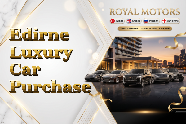Edirne Luxury Car Purchase