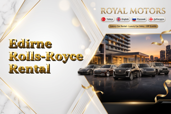 Edirne Rolls-Royce Rental
