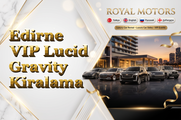Edirne VIP Lucid Gravity Kiralama