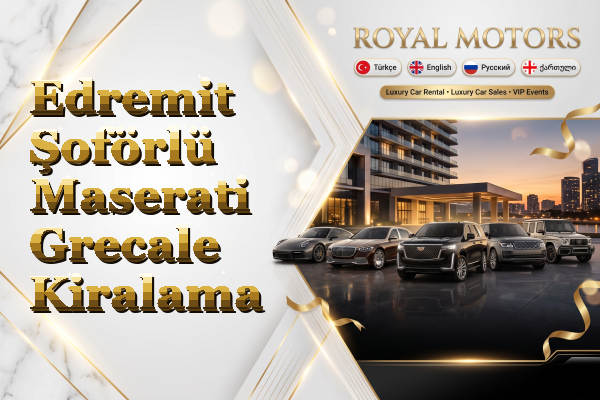 Edremit Şoförlü Maserati Grecale Kiralama
