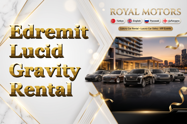 Edremit Lucid Gravity Rental
