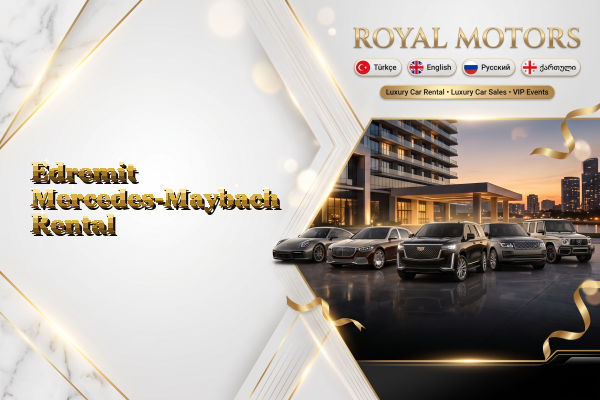 Edremit Mercedes-Maybach Rental