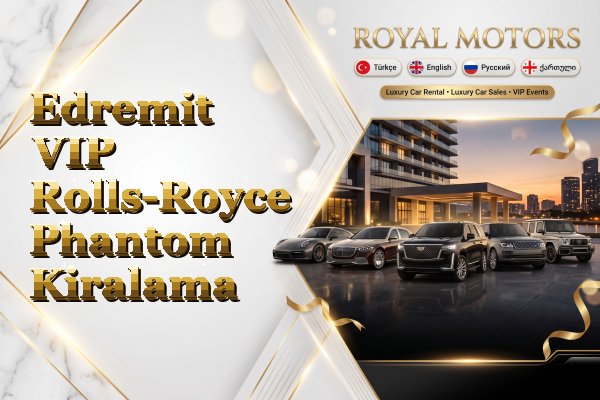 Edremit VIP Rolls-Royce Phantom Kiralama