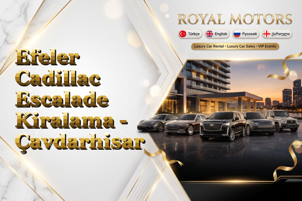 Efeler Cadillac Escalade Kiralama - Çavdarhisar