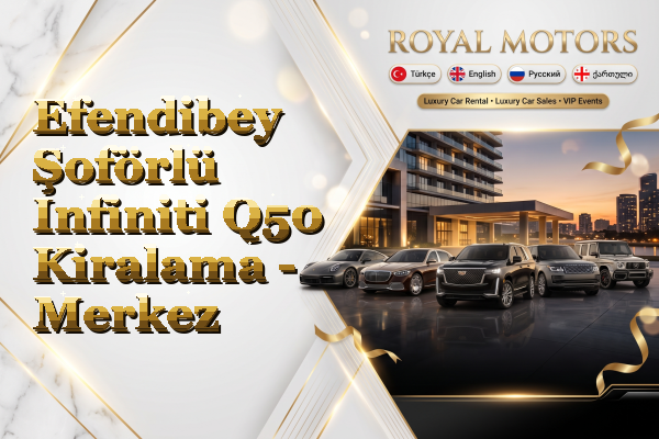Efendibey Şoförlü Infiniti Q50 Kiralama - Merkez