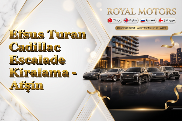 Efsus Turan Cadillac Escalade Kiralama - Afşin