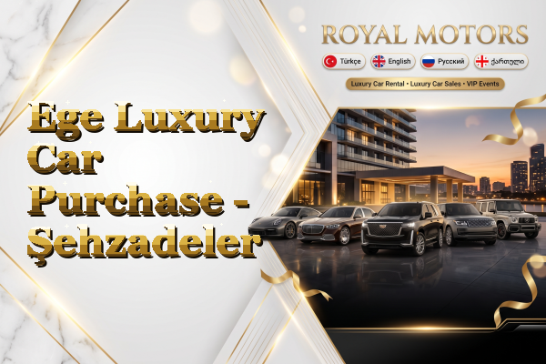 Ege Luxury Car Purchase - Şehzadeler
