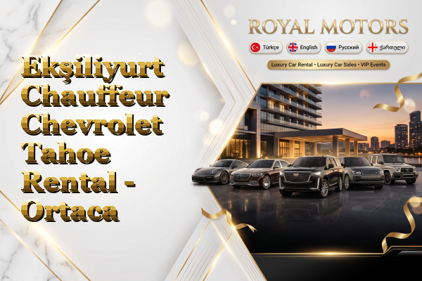 Ekşiliyurt Chauffeur Chevrolet Tahoe Rental - Ortaca