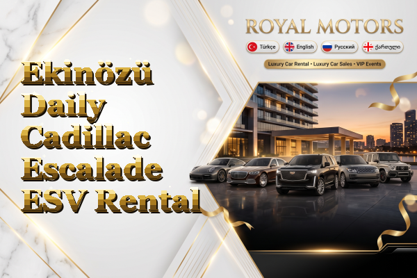 Ekinözü Daily Cadillac Escalade ESV Rental