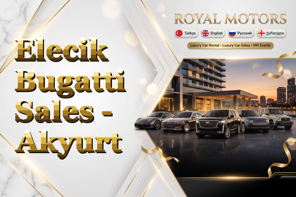 Elecik Bugatti Sales - Akyurt