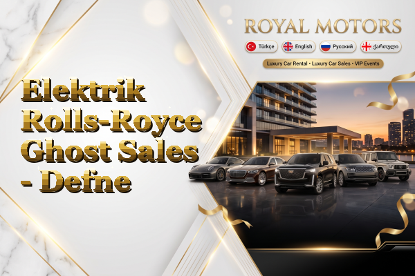 Elektrik Rolls-Royce Ghost Sales - Defne