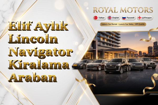 Elif Aylık Lincoln Navigator Kiralama - Araban