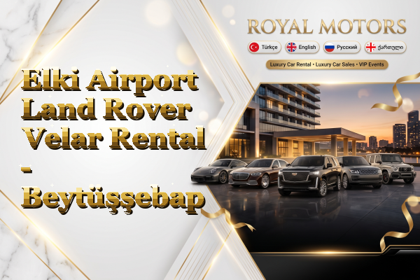Elki Airport Land Rover Velar Rental - Beytüşşebap
