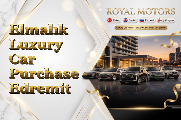Elmalık Luxury Car Purchase - Edremit
