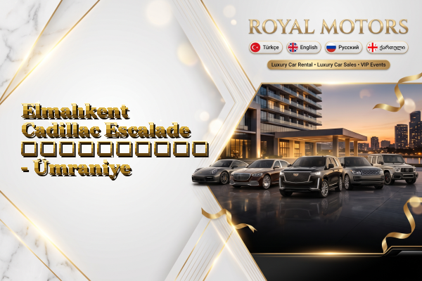 Elmalıkent Cadillac Escalade გაქირავება - Ümraniye