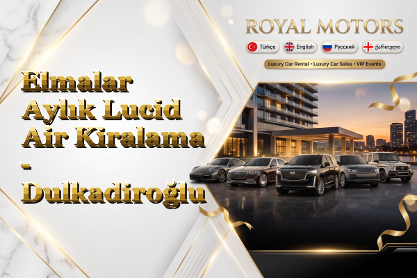 Elmalar Aylık Lucid Air Kiralama - Dulkadiroğlu