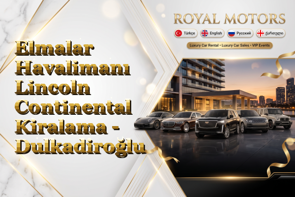 Elmalar Havalimanı Lincoln Continental Kiralama - Dulkadiroğlu