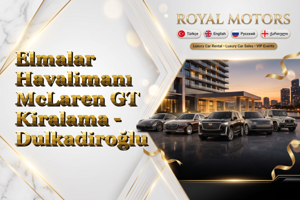 Elmalar Havalimanı McLaren GT Kiralama - Dulkadiroğlu