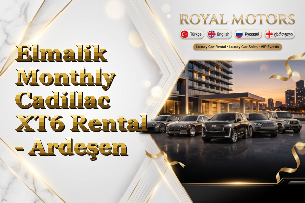 Elmalik Monthly Cadillac XT6 Rental - Ardeşen