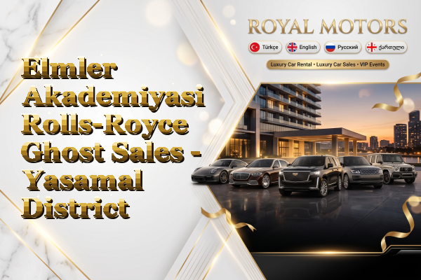 Elmler Akademiyasi Rolls-Royce Ghost Sales - Yasamal District