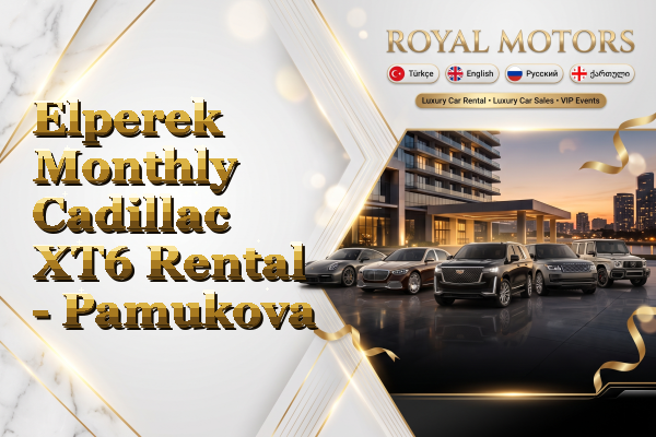 Elperek Monthly Cadillac XT6 Rental - Pamukova