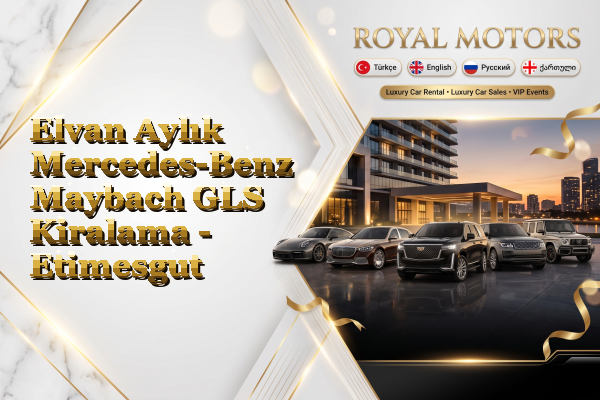 Elvan Aylık Mercedes-Benz Maybach GLS Kiralama - Etimesgut