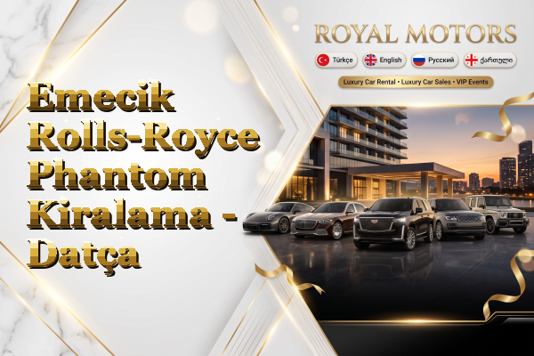 Emecik Rolls-Royce Phantom Kiralama - Datça